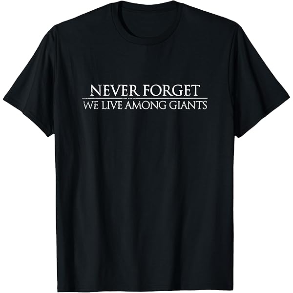 OUR GIANTS WILL LIVE FOREVER Tシャツ非売品 Amazon.com: Never Forget we Live Among Giants Premium Tri-Blend T